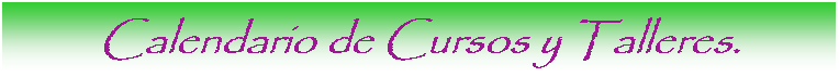 Cuadro de texto: Calendario de Cursos y Talleres.